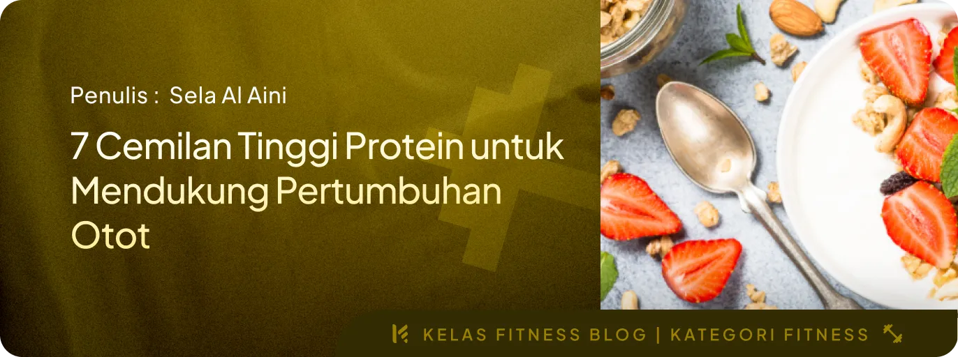 7 Cemilan Tinggi Protein untuk Mendukung Pertumbuhan Otot